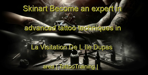 Skinart Become an expert in advanced tattoo techniques in La Visitation De L Ile Dupas area | TattooTraining | TattooClasses | SkinartTraining-Canada